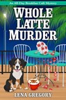 Whole Latte Murder - Lena Gregory - 9781516110469