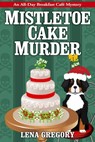 Mistletoe Cake Murder - Lena Gregory - 9781516110476