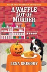 A Waffle Lot of Murder - Lena Gregory - 9781516110483