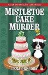 Mistletoe Cake Murder - Lena Gregory - 9781516110506