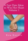 6 Fun Date Ideas to Win Her Heart Volume 1 - Kym Kostos - 9781516310814