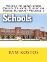 Where to Send Your Child: Private, Public or Home School? Volume 1 - Kym Kostos - 9781516315758