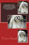 Training and Understanding your Lhasa Apso Dog and Puppies Behavior - Vince Stead - 9781516318346