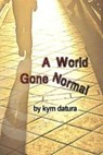 A World Gone Normal - Kym Datura - 9781516320769