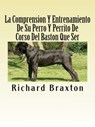 La Comprension Y Entrenamiento De Su Perro Y Perrito De Corso Del Baston Que Ser - Richard Braxton - 9781516323210