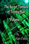 The Secret Tunnels of Trinity Hall Volume 1 - Kym Datura - 9781516325498