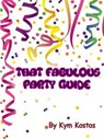 That Fabulous Party Guide: How to Have a Fun Party Guide On a Budget! - Kym Kostos - 9781516335442