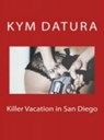 Killer Vacation in San Diego - Kym Datura - 9781516336166