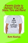 Parents Guide to Autism: True Life Story, Tips and More! - Kym Kostos - 9781516338160