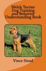 Welsh Terrier Dog Training and Behavior Understanding Book - Vince Stead - 9781516354535