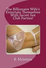 The Billionaire Wife's Entertain Themselves With a Secret Sex Club! - B. McIntyre - 9781516355402