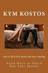 How to Tell If Your Partner Has Been Cheating - Kym Kostos - 9781516357086