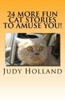 24 More Fun Cat Stories To Amuse You! - Judy Holland - 9781516357253