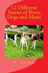 12 Different Stories of Brave Dogs and More! - Vince Stead - 9781516362851