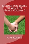 6 More Fun Dates to Win Her Heart Volume 2 - Kym Kostos - 9781516366316