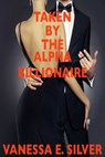 Taken by the Alpha Billionaire - Vanessa E Silver - 9781516369058