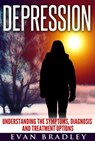 Depression: Understanding The Symptoms, Diagnosis And Treatment Options - Evan Bradley - 9781516388097