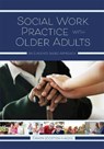 Social Work Practice with Older Adults - Dawn Joosten-Hagye - 9781516528011