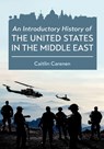 An Introductory History of the United States in the Middle East - Caitlin Carenen - 9781516532995