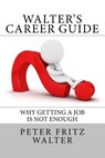 Walter's Career Guide - WALTER,  Peter Fritz - 9781516884957