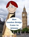 How London Bridge Came to Arizona - Paul L. Bailey - 9781516926121
