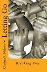 Letting Go: Breaking Free - Clarissa R. Nelson - 9781516936175