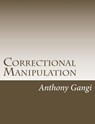 Correctional Manipulation - Anthony Joseph Gangi - 9781516936922