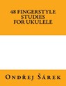 48 Fingerstyle Studies for Ukulele - Ondrej Sarek - 9781516962853