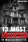 13 Most Haunted in Massachusetts - Frank C. Grace - 9781516968350