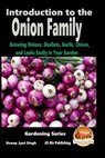Introduction to the Onion Family - Growing Onions, Shallots, Garlic, Chives, and Leeks Easily in Your Garden - John Davidson - 9781516974146