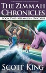 Mermaids vs. Unicorns (Zimmah Chronicles, #2) - Scott King - 9781516991228