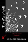 The Were-Wolf - Clemence Housman - 9781517074876