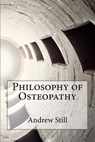 Philosophy of Osteopathy - Andrew T. Still - 9781517173678