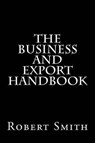 The Business and Export Handbook - SMITH,  Robert - 9781517278816