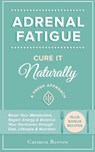 Adrenal Fatigue: Cure it Naturally - A Fresh Approach to Reset Your Metabolism, Regain Energy & Balance Hormones through Diet, Lifestyle & Nutrition - Carmen Reeves - 9781517292836