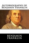 Autobiography of Benjamin Franklin - Benjamin Franklin - 9781517387334