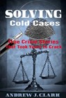 Solving Cold Cases: True Crime Stories that Took Years to Crack - Andrew J. Clark - 9781517402877