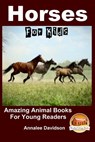 Horses - For Kids - Amazing Animal Books for Young Readers - John Davidson - 9781517411367