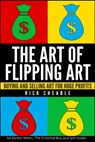 The Art of Flipping Art: Buying & Selling Art For Huge Profits - Rick Cheadle - 9781517465902