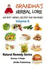 Grandma's Herbal Lore - Ancient Herbal Recipes and Remedies - Volume 5 - John Davidson - 9781517629953