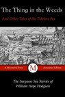The Thing in the Weeds and Other Tales of the Tideless Sea: The Sargasso Sea Stories of William Hope Hodgson - William Hope Hodgson - 9781517668655