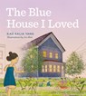 The Blue House I Loved - Kao Kalia Yang - 9781517907976