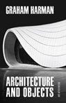 Architecture and Objects - Graham Harman - 9781517908539