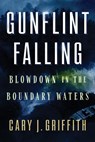 Gunflint Falling: Blowdown in the Boundary Waters - Cary J. Griffith - 9781517915575