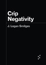 Crip Negativity - J. Logan Smilges - 9781517915582