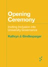 Opening Ceremony: Inviting Inclusion Into University Governance - Kathryn J. Gindlesparger - 9781517915926