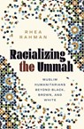 Racializing the Ummah - Rhea Rahman - 9781517920272