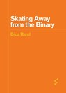 Skating Away from the Binary - Erica Rand - 9781517920555