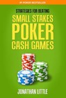 Strategies for Beating Small Stakes Poker Cash Games - Jonathan Little - 9781518655388