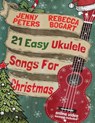 21 Easy Ukulele Songs For Christmas - Jenny Peters ; Rebecca Bogart - 9781518681554